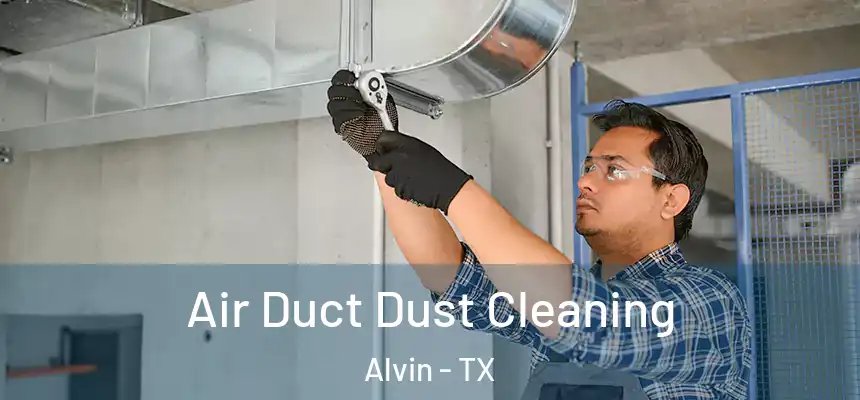 Air Duct Dust Cleaning Alvin - TX