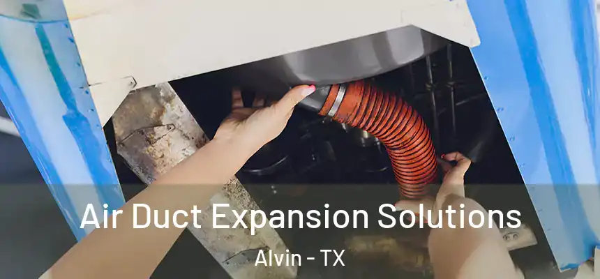  Air Duct Expansion Solutions Alvin - TX
