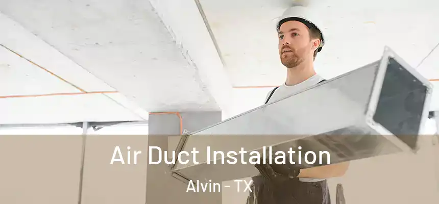  Air Duct Installation Alvin - TX