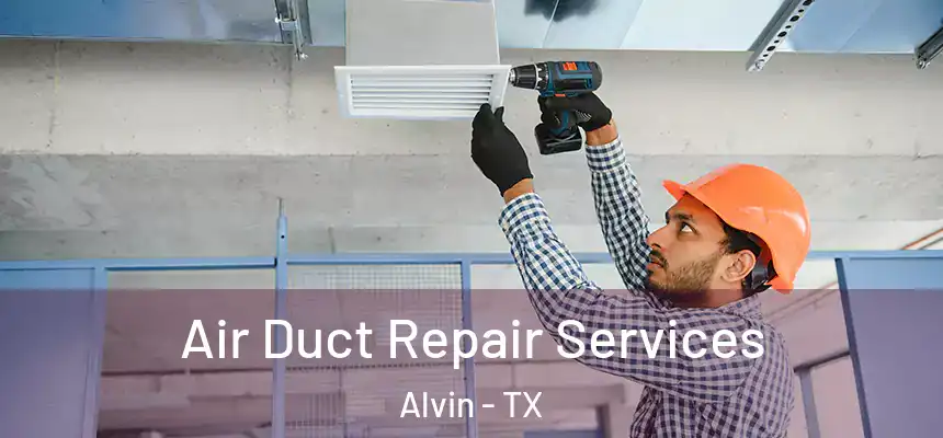 Air Duct Repair Services Alvin - TX