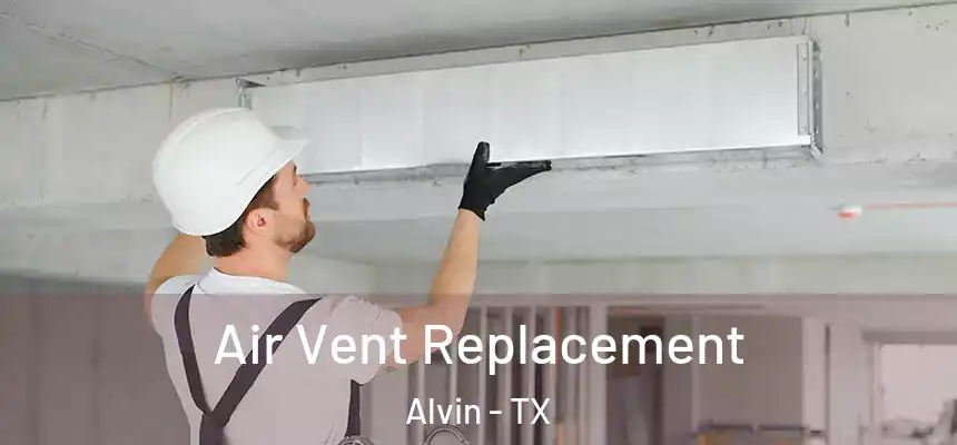  Air Vent Replacement Alvin - TX