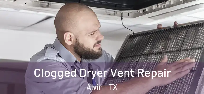 Clogged Dryer Vent Repair Alvin - TX
