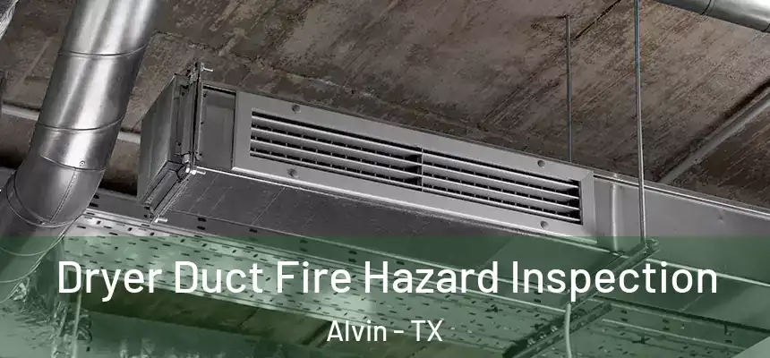 Dryer Duct Fire Hazard Inspection Alvin - TX