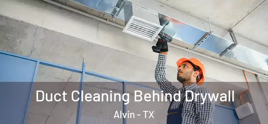  Duct Cleaning Behind Drywall Alvin - TX