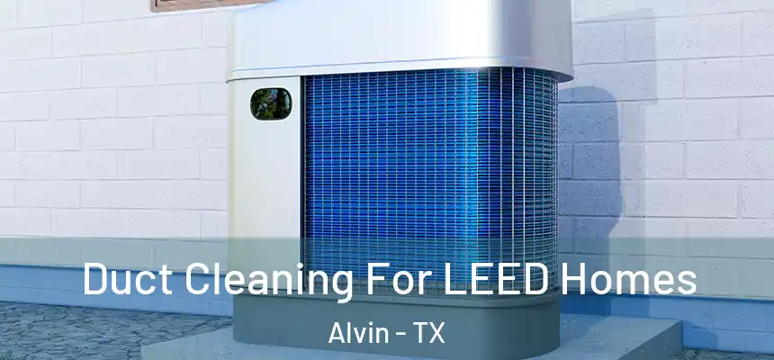  Duct Cleaning For LEED Homes Alvin - TX