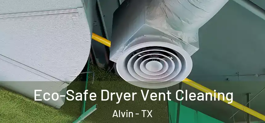  Eco-Safe Dryer Vent Cleaning Alvin - TX