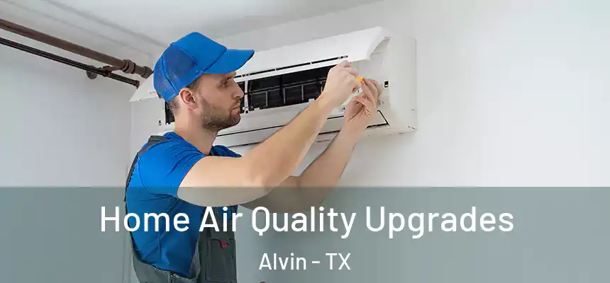 Home Air Quality Upgrades Alvin - TX