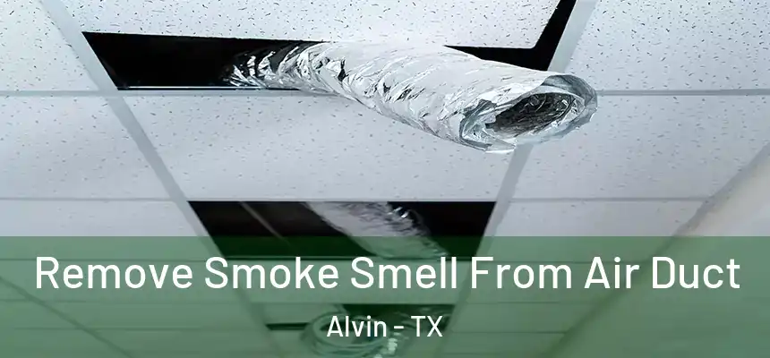 Remove Smoke Smell From Air Duct Alvin - TX