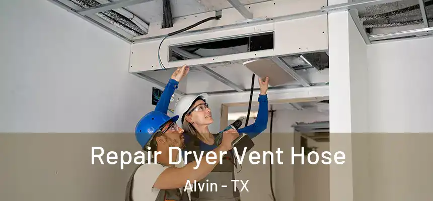 Repair Dryer Vent Hose Alvin - TX