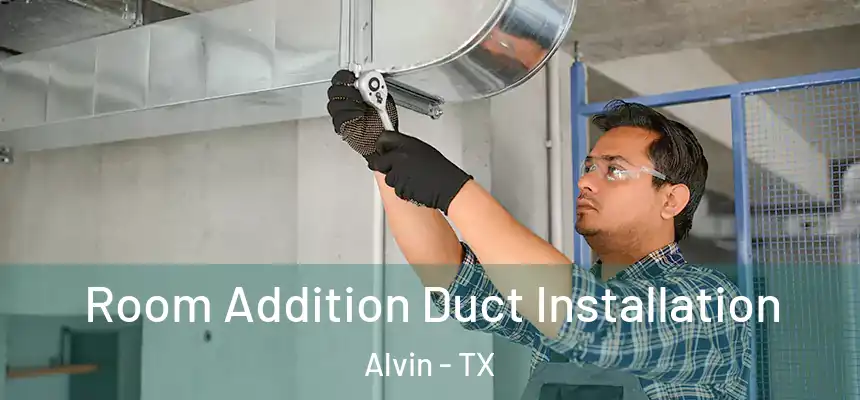  Room Addition Duct Installation Alvin - TX
