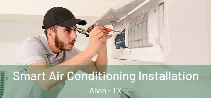  Smart Air Conditioning Installation Alvin - TX
