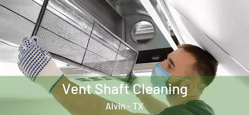  Vent Shaft Cleaning Alvin - TX