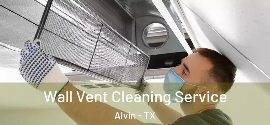  Wall Vent Cleaning Service Alvin - TX